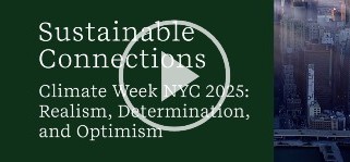 Climate Week NYC 2025: Realism, Determination, and Optimism